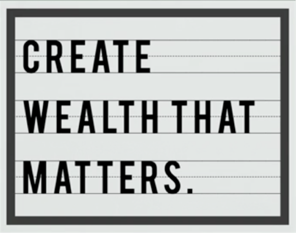 Create wealth that matters